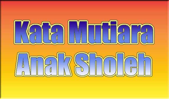 Detail Quotes Anak Sholeh Nomer 16