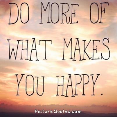 Detail Quotes On Doing What Makes You Happy Nomer 19