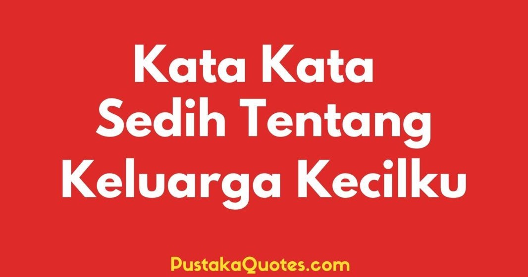 Detail Quotes Sedih Tentang Keluarga Nomer 6