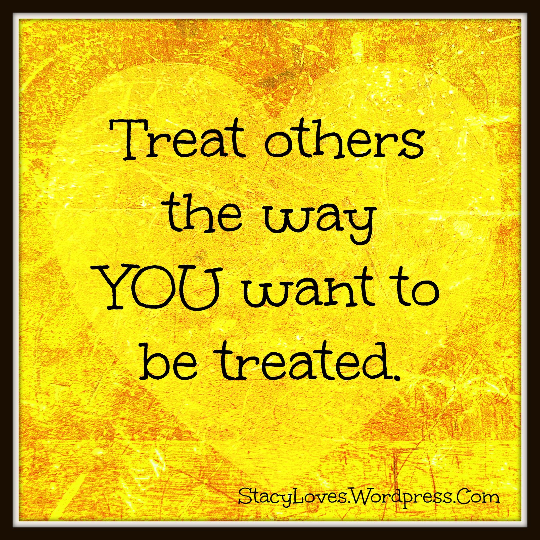 Detail Quotes Treat Others How You Want To Be Treated Nomer 2