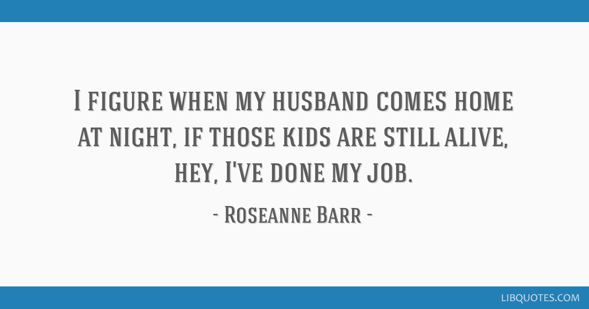 Detail Roseanne Barr Quotes Nomer 23