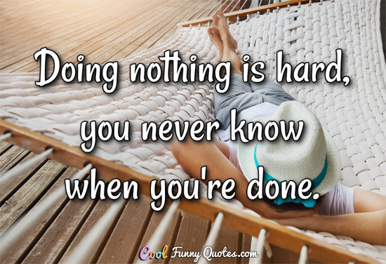 Detail Doing Nothing Quotes Nomer 20