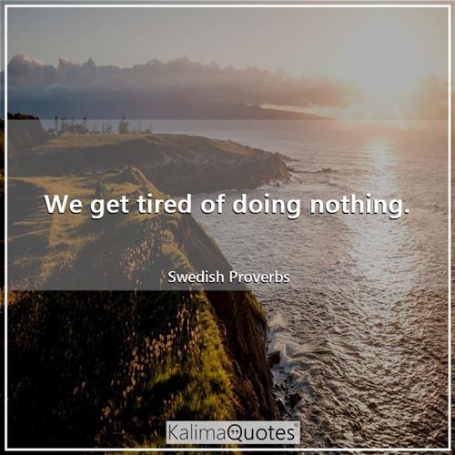 Detail Doing Nothing Quotes Nomer 41