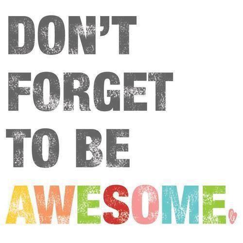 Detail Don T Forget To Be Awesome Quotes Nomer 18