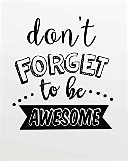 Detail Don T Forget To Be Awesome Quotes Nomer 8