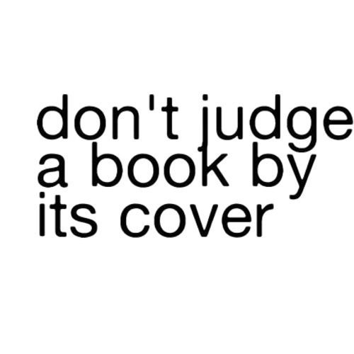 Detail Don T Judge A Book By Its Cover Similar Quotes Nomer 44