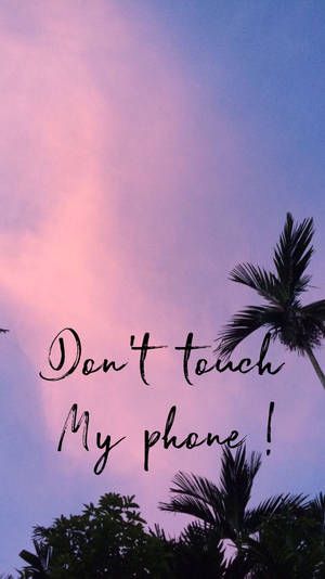 Detail Don T Touch My Phone Wallpaper Tumblr Nomer 33