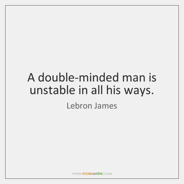 Detail Double Minded Person Quotes Nomer 48