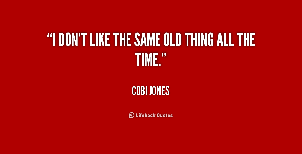Detail Same Old Same Old Quotes Nomer 10