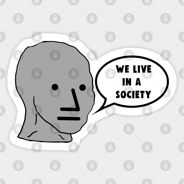 Detail We Live In A Society Meme Nomer 43