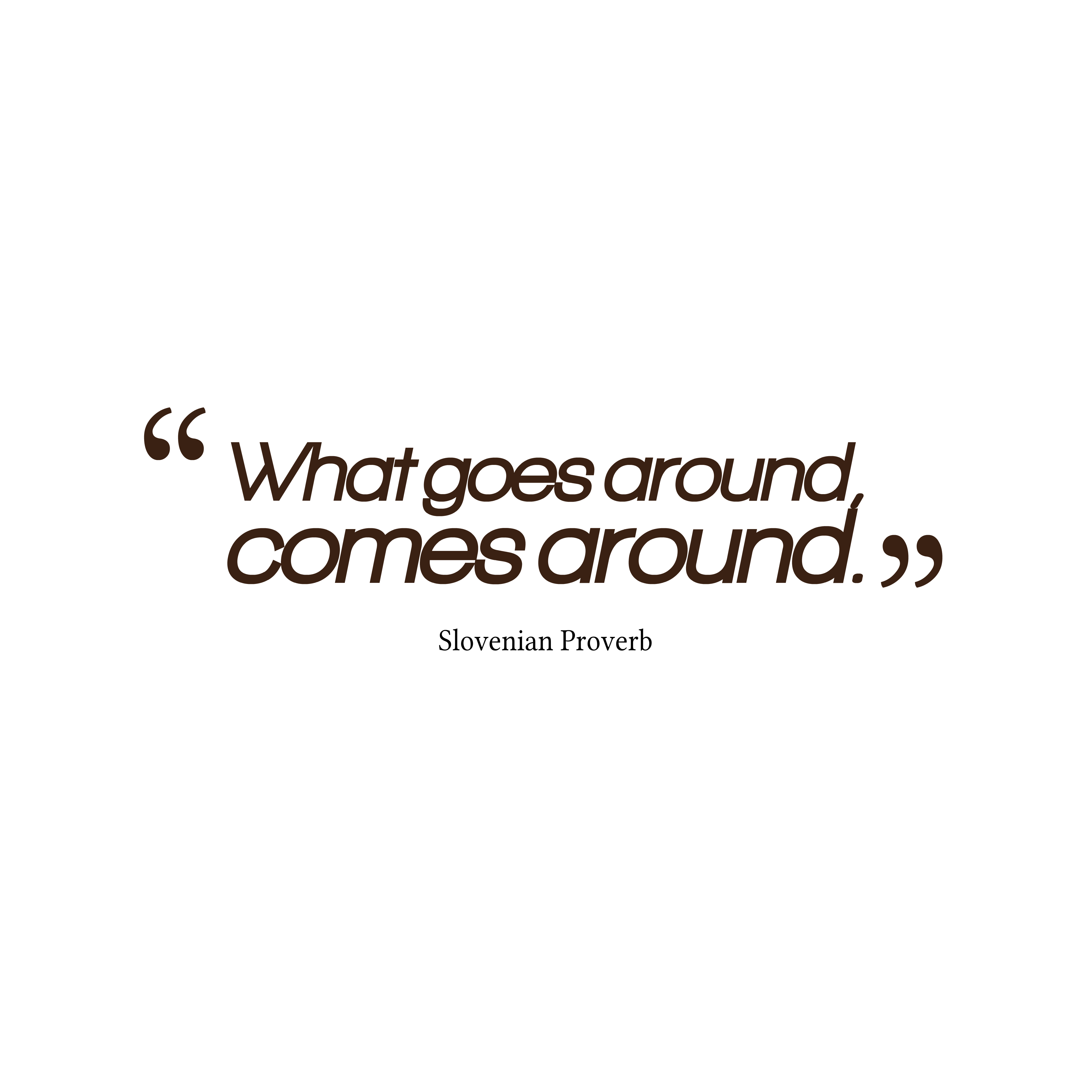 Detail What Goes Around Comes Around Quotes Nomer 12