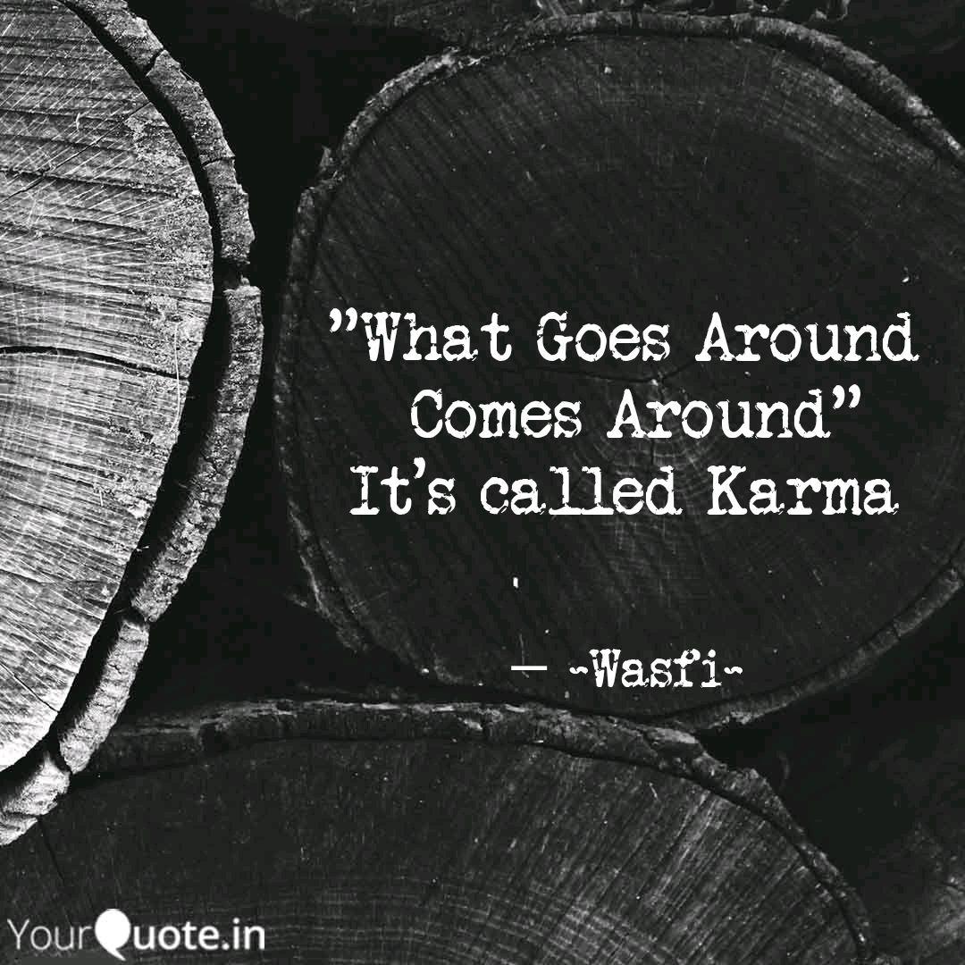 Detail What Goes Around Comes Around Quotes Nomer 49