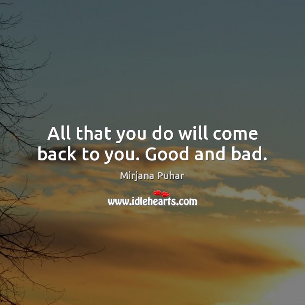 Detail What You Do Will Come Back To You Quotes Nomer 6