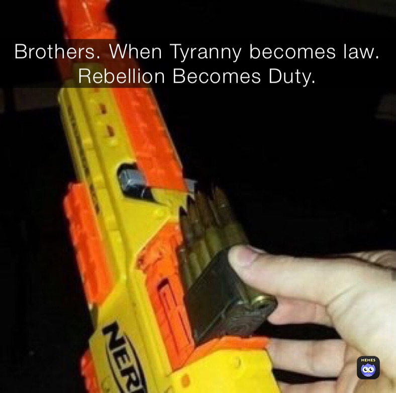 Detail When Tyranny Becomes Law Rebellion Becomes Duty Meme Nomer 9