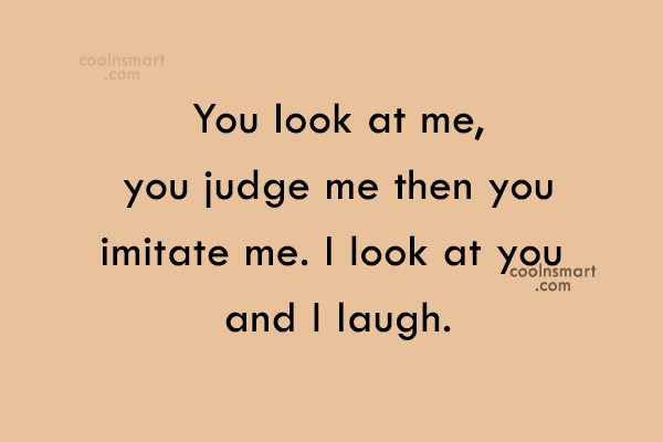 Detail Why Judge Me Quotes Nomer 23