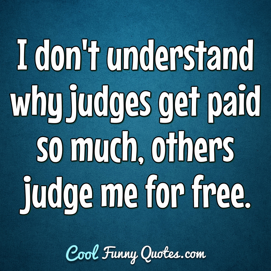 Detail Why Judge Me Quotes Nomer 9