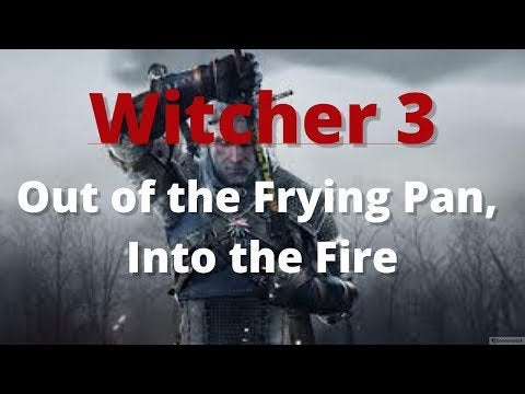 Detail Witcher 3 Out Of The Frying Pan Into The Fire Nomer 17