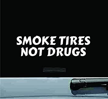 Detail Smoke Tires Not Drugs Sticker Nomer 2