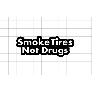 Detail Smoke Tires Not Drugs Sticker Nomer 20