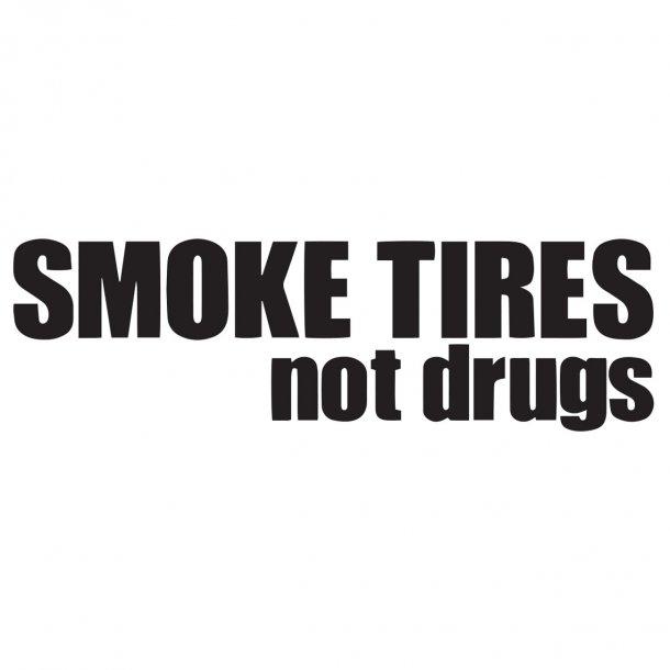 Detail Smoke Tires Not Drugs Sticker Nomer 27