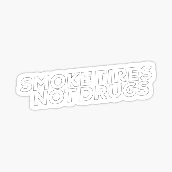 Detail Smoke Tires Not Drugs Sticker Nomer 30