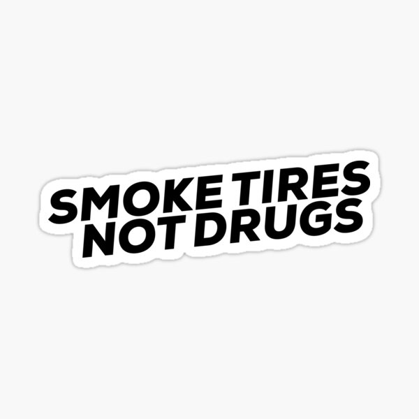 Detail Smoke Tires Not Drugs Sticker Nomer 7