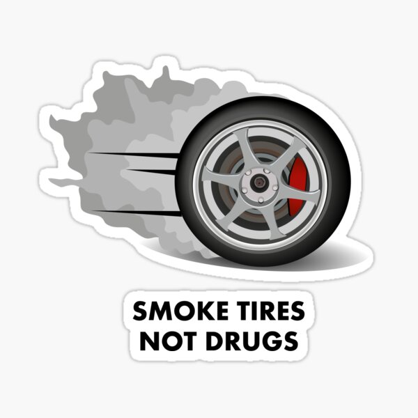 Detail Smoke Tires Not Drugs Sticker Nomer 9
