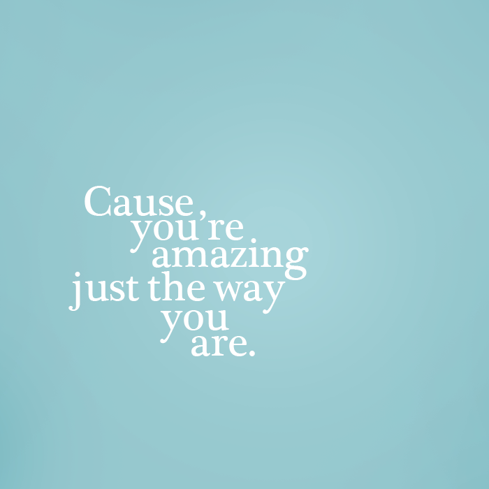 Detail You Are Amazing Just The Way You Are Quotes Nomer 19