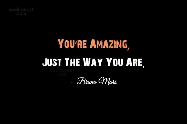 Detail You Are Amazing Just The Way You Are Quotes Nomer 5