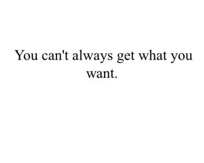 Detail You Can T Always Get What You Want Quotes Nomer 21