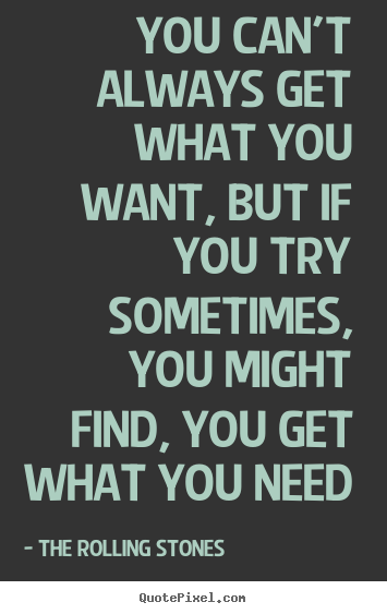 Detail You Can T Always Get What You Want Quotes Nomer 22
