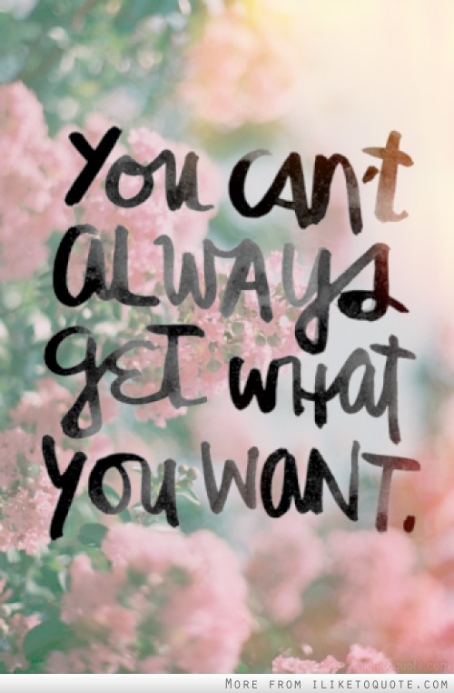 Detail You Can T Always Get What You Want Quotes Nomer 33