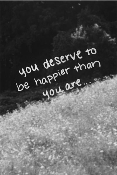 Detail You Deserve To Be Happy Quotes Nomer 37