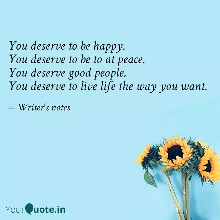 Detail You Deserve To Be Happy Quotes Nomer 51