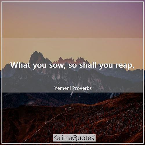 Detail You Reap What You Sow Quotes Nomer 42