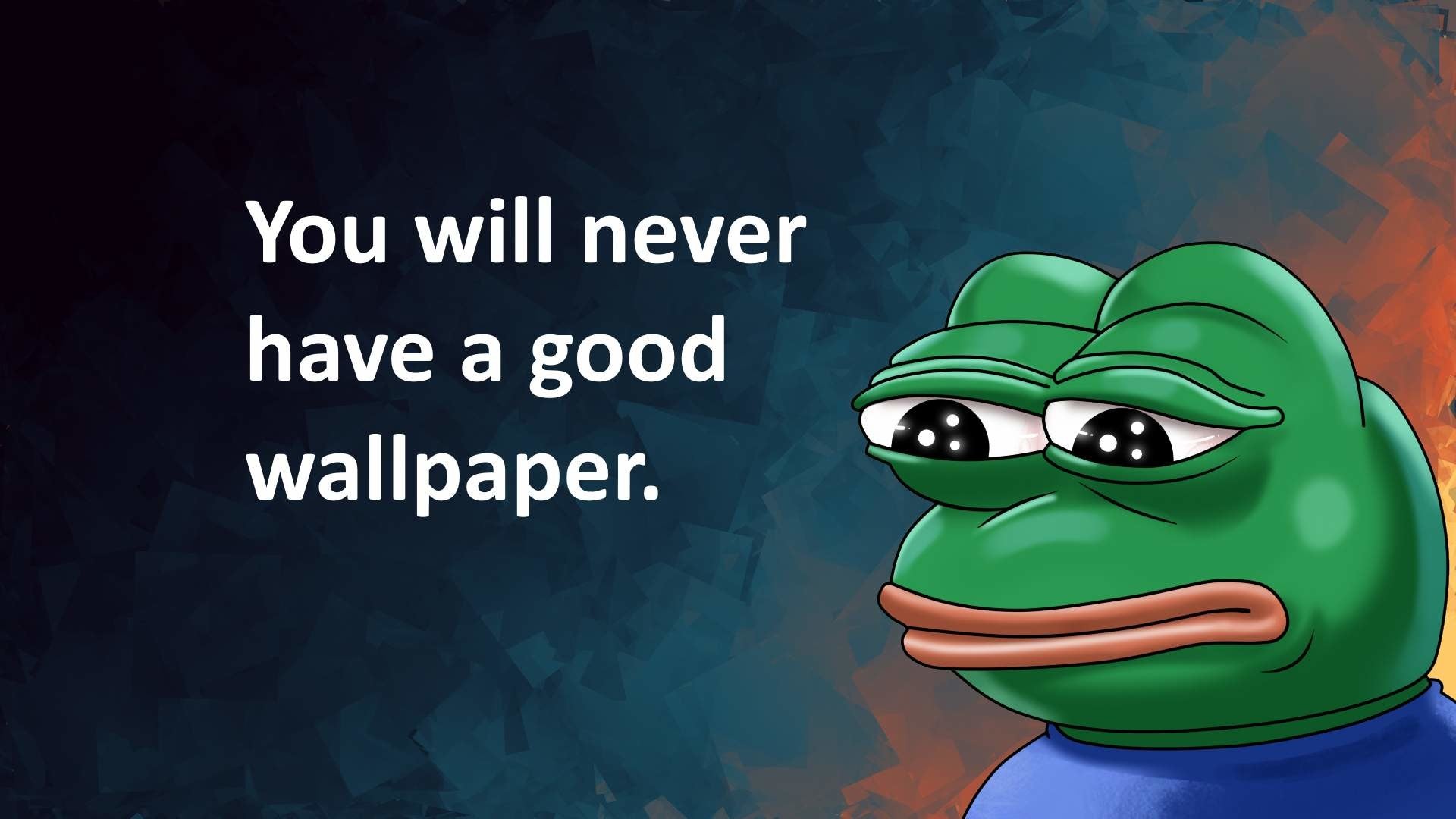 You Will Never Have A Good Wallpaper - KibrisPDR