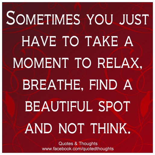 Detail Sometimes We Need To Relax Quotes Nomer 8