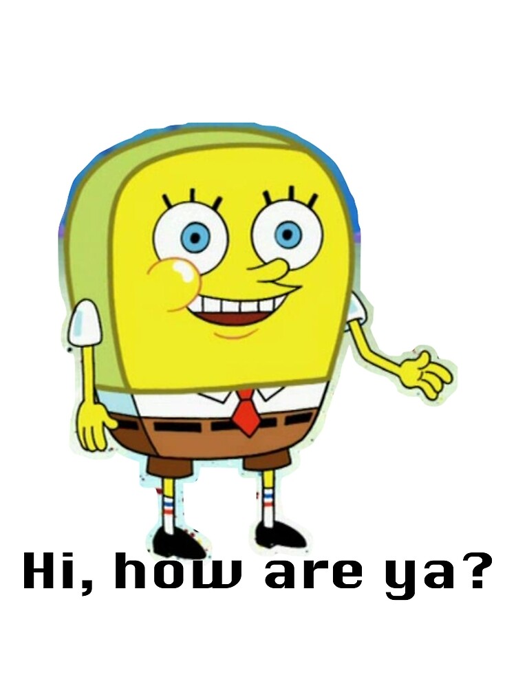 Spongebob meme hi how are ya 55 koleksi gambar
