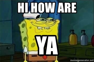 Detail Spongebob Meme Hi How Are Ya Nomer 7