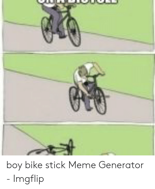 Detail Stick In Bike Meme Generator Nomer 16