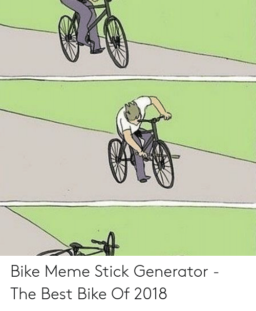 Detail Stick In Bike Meme Generator Nomer 8