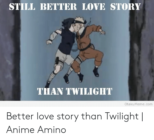 Detail Still A Better Lovestory Than Twilight Meme Nomer 34