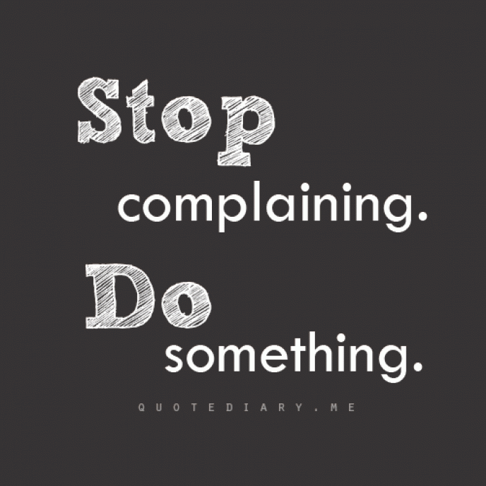 Detail Stop Complaining Quotes Nomer 17