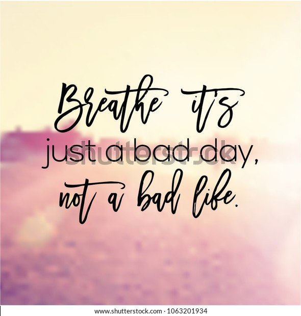 Detail Such A Bad Day Quotes Nomer 24