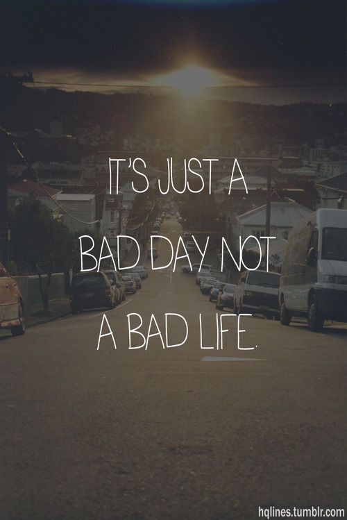 Detail Such A Bad Day Quotes Nomer 8