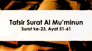 Detail Surat Al Mu Min Ayat 51 Nomer 44