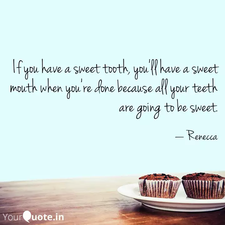 Detail Sweet Tooth Quotes Nomer 10