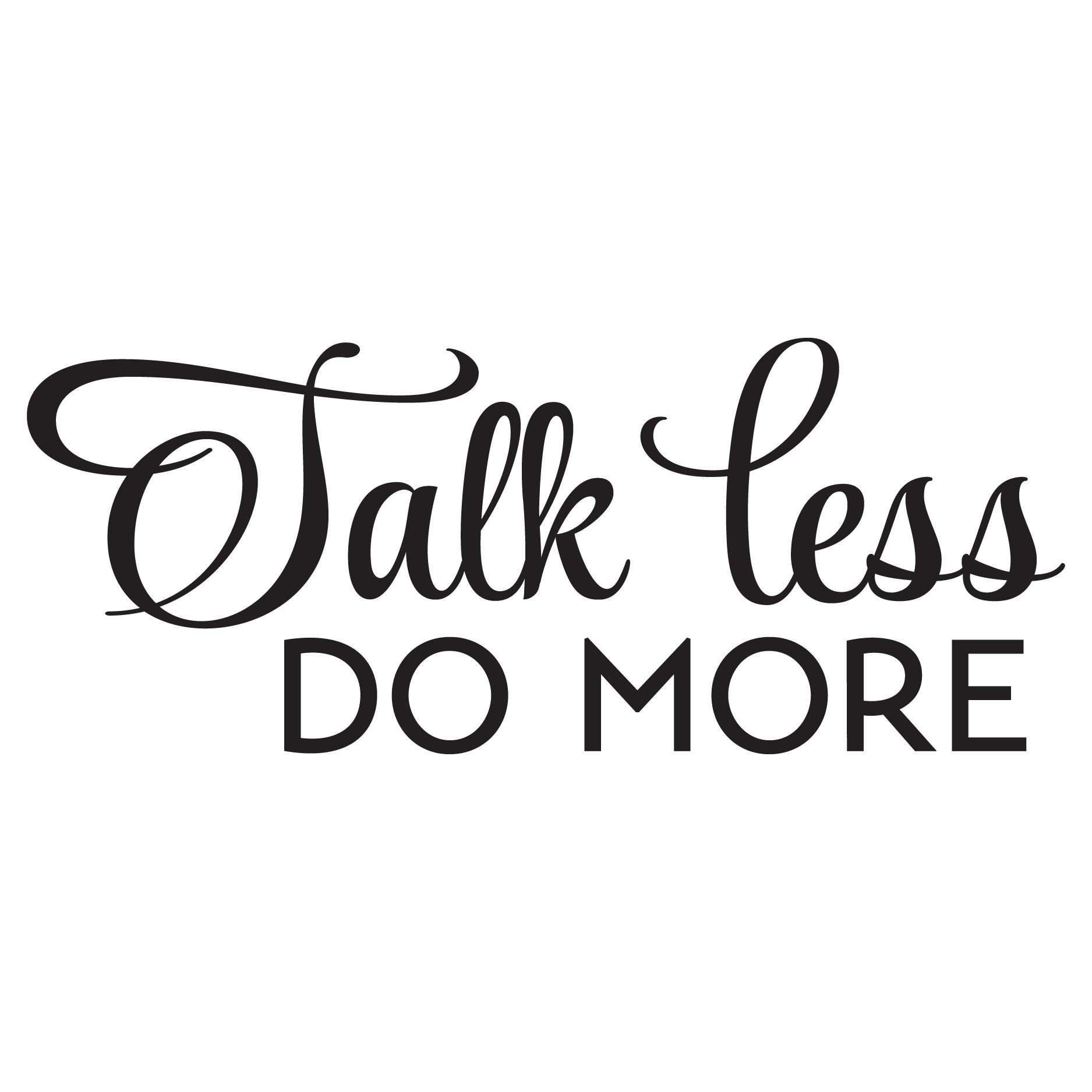 Talk Less Do More Quotes - KibrisPDR