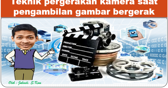 Teknik Pengambila Gambar Brgerak Kelas 12 - KibrisPDR