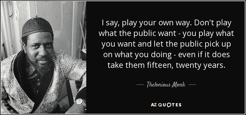 Thelonious Monk Quotes - KibrisPDR